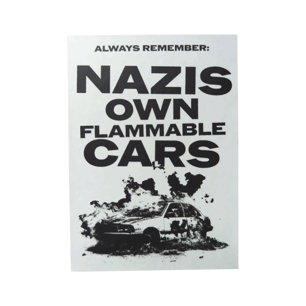 This gritty, high-contrast black and white poster features a grainy texture. At the top, bold black text reads: "Always remember: Nazis own flammable cars." Below the text is a stylized image of a car in dark, billowing smoke and flames, appearing as if it is burning on the ground.