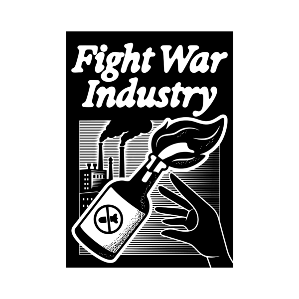 Black-and-white graphic sticker reading “Fight War Industry.” Below the text, a stylized hand is shown holding a flaming Molotov cocktail with a crossed-out bomb symbol on the label. In the background, a factory with smoking chimneys emits dark plumes, representing industrial pollution. The artwork uses bold lines and high contrast to convey an anti-war, anti-military-industrial message.